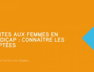 Les violences faites aux femmes en situation de handicap : connaître les ressources adaptées